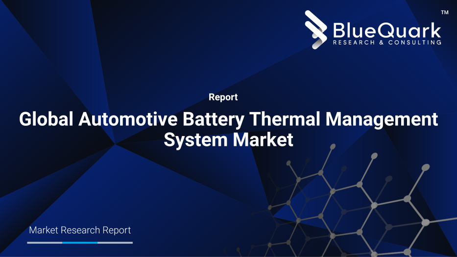 Global Automotive Battery Thermal Management System Market Outlook to 2029