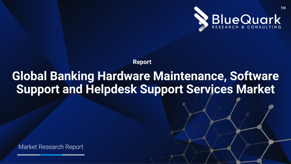 Global Banking Hardware Maintenance, Software Support and Helpdesk Support Services Market Outlook to 2029