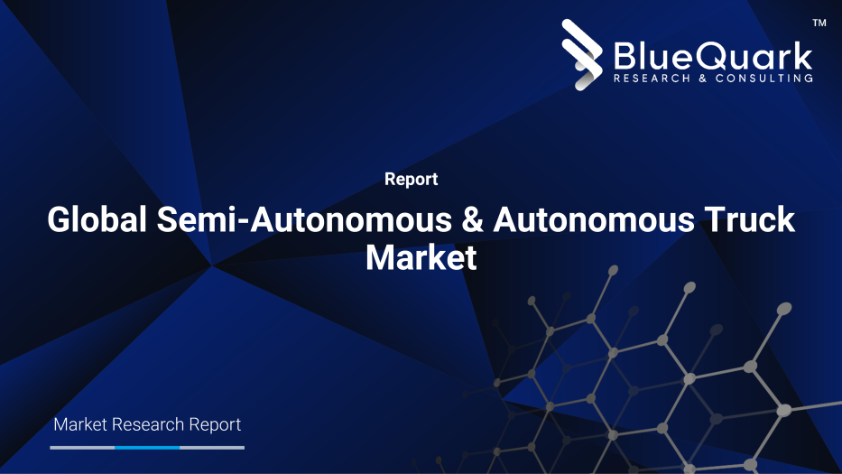 Global Semi-Autonomous & Autonomous Truck Market Outlook to 2029